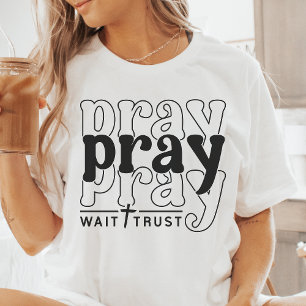 Pray, vänta, lita på t shirt