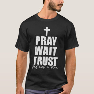 Pray Wait Trust Christian inspirational Faith for T Shirt