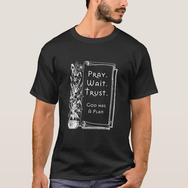 Pray Wait Trust Gud har en plan T Shirt (Framsida)