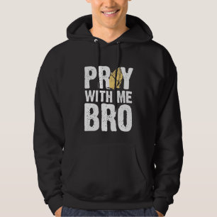 Pray with Me Bro - Christian Faith Jesus Hoodie