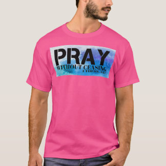 Pray Without Ceasing Bible Verse T Shirt