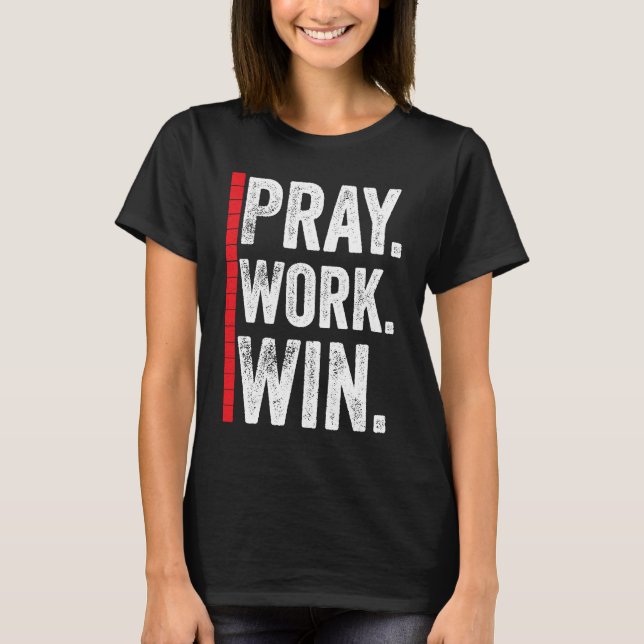 Pray Work Win Motivation Positive Funny Quote T Shirt (Framsida)