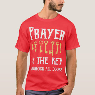 Prayer är Nyckel för att låsa upp alla dörrar T Shirt