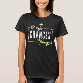 Prayer Changes Sak, Christian Faith T Shirt