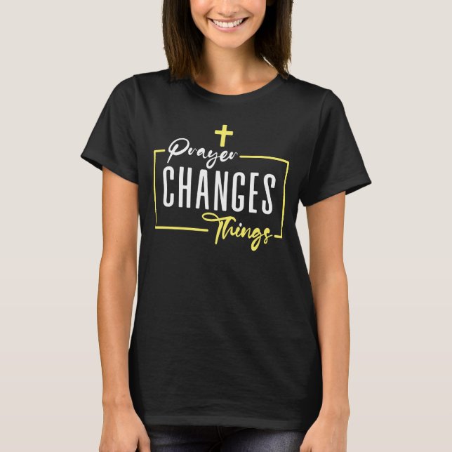 Prayer Changes Sak, Christian Faith T Shirt (Framsida)