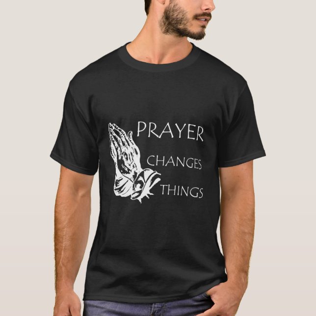 Prayer Changes Sak Christian T Shirt (Framsida)