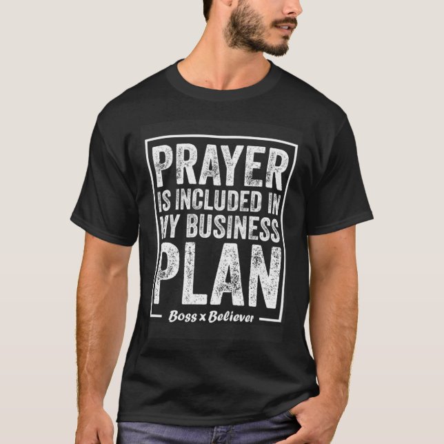 Prayer Is Included In My Business Plan Boss Believ T Shirt (Framsida)