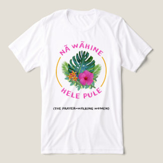 Prayer-Walk Kvinnor (Na Wahine Hele Pule) Kristna T Shirt