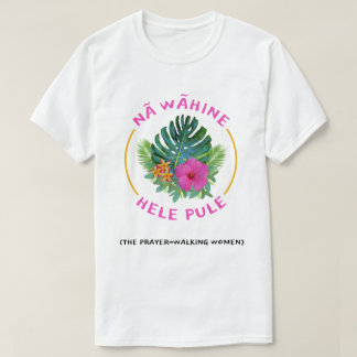Prayer-Walk Kvinnor (Na Wahine Hele Pule) Kristna T Shirt