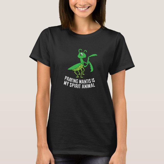 Praying Mantis Is My Spirit Animal Love Praying Ma T Shirt (Framsida)