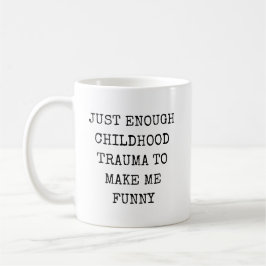 Precis lagom barndomstrauma för att göra mig rolig kaffemugg