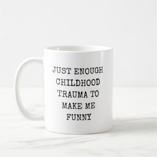 Precis lagom barndomstrauma för att göra mig rolig kaffemugg