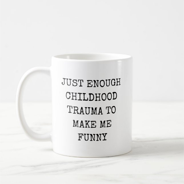 Precis lagom barndomstrauma för att göra mig rolig kaffemugg (Vänster)