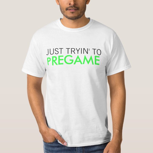 Precis Tryin till Pregame T Shirt (Framsida)