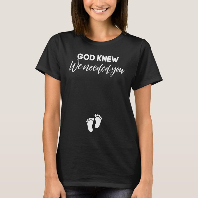 Pregnancy Announcement Christian God Knew We Neede T Shirt (Framsida)