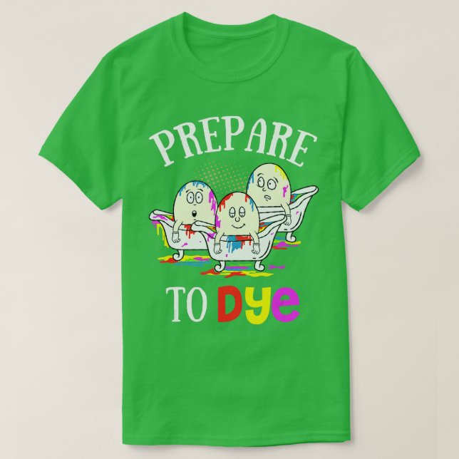 Prepare To Dye Funny Easter Sunday Egg Hunting Gif T Shirt (Design framsida)