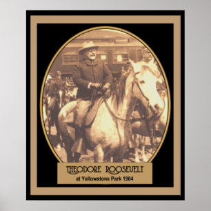 Pres. Roosevelt at YellowStone 1904 POSTER