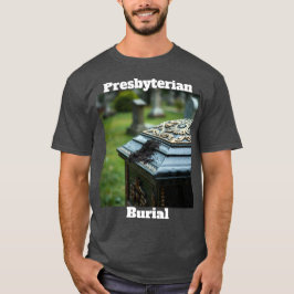 Presbyterian Burial T Shirt