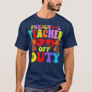 Preschool Teacher of Duty Lacher Summer Vacation T Shirt