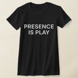 Presence Is Play Minimalist Spiritual Quote Shirt T