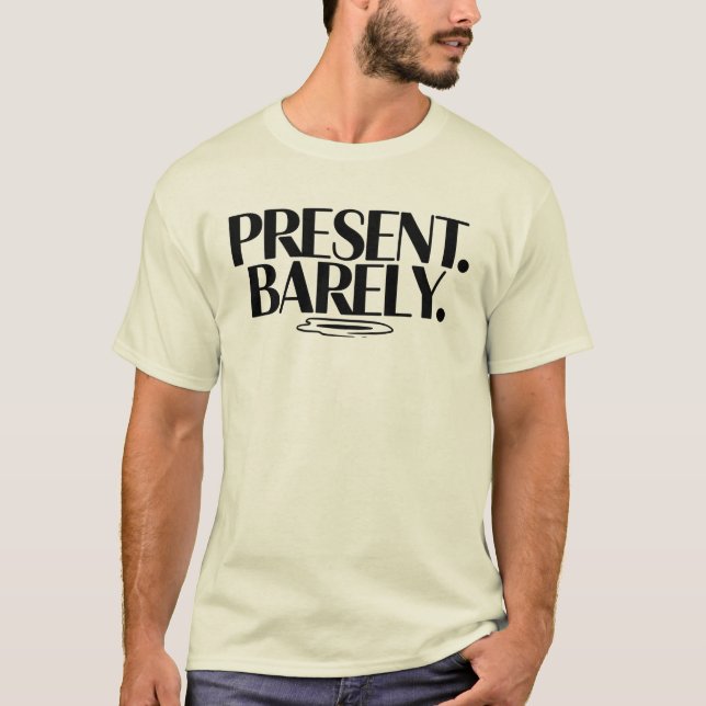 Present Barely T-Shirt | Dry Humor Two-Line  (Framsida)
