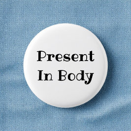Present in Body Funny Office Pinback Button Knapp