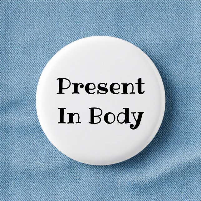 Present in Body Funny Office Pinback Button Knapp (Skapare uppladdad)