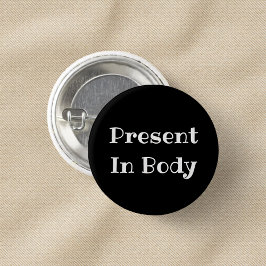 Present in Body Funny Office Pinback Button Knapp