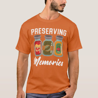 Preserving Memories Food Container Canning friends T Shirt