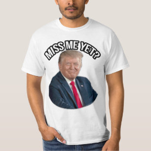 President Donald J. Trump, missar du mig än? T Shirt