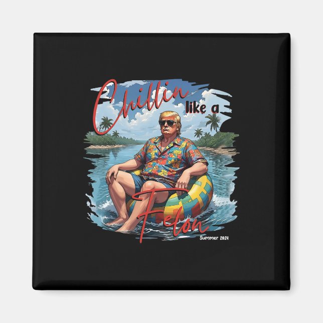 President Donald Trump Chillin som en Felon Summe Magnet (Framsidan)