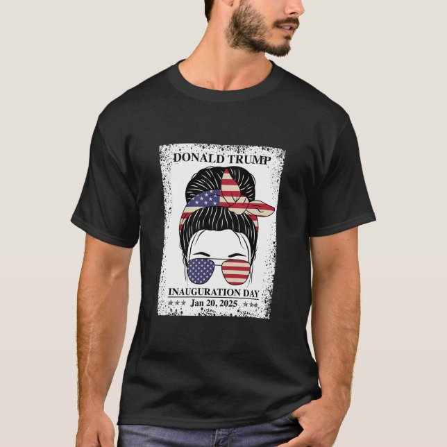 President Donald Trump Inauguration Day Messy Bun T Shirt (Framsida)