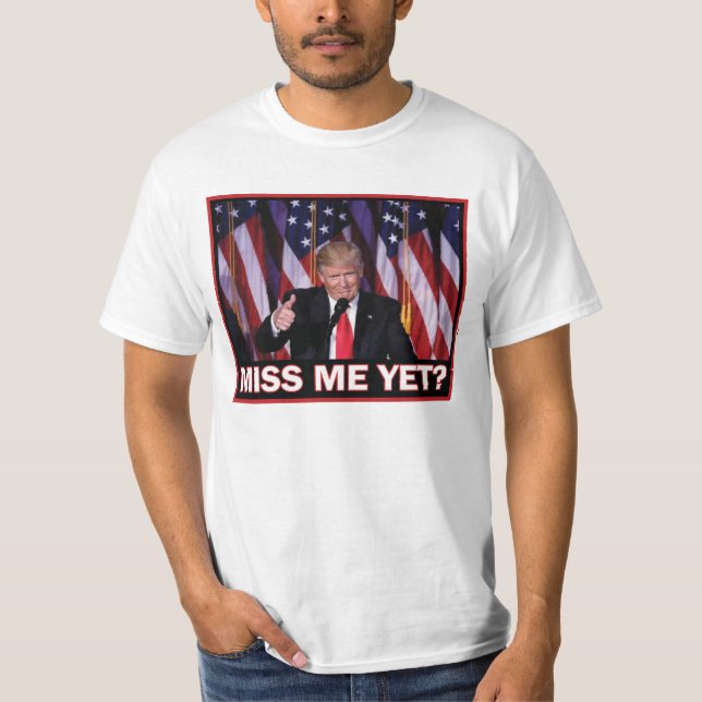 President Trump - miss Me ändå T Shirt (Framsida)
