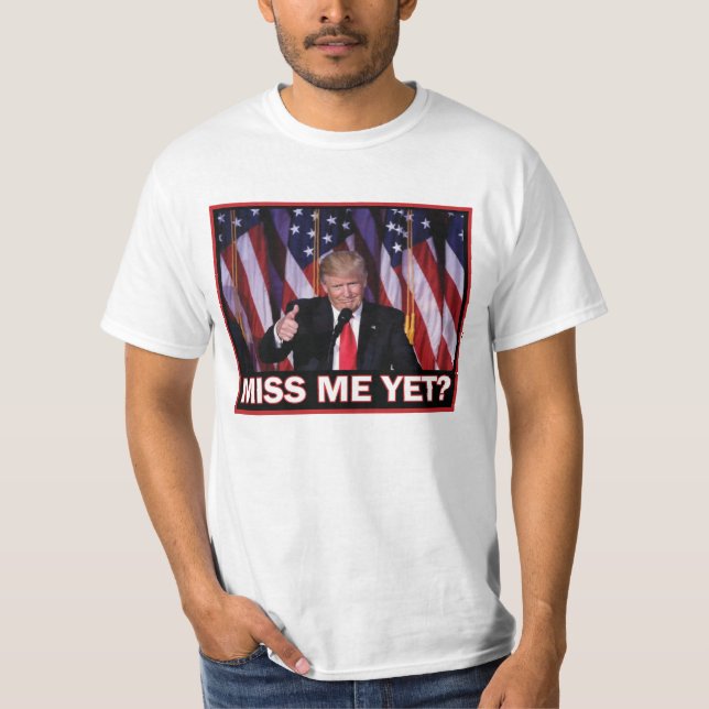 President Trump - miss Me ändå T Shirt (Framsida)