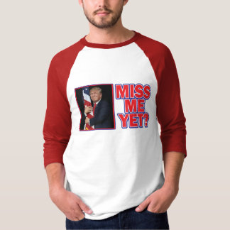 President Trump miss Me ännu T Shirt