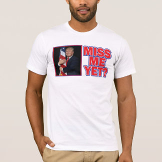President Trump miss Me ännu T Shirt