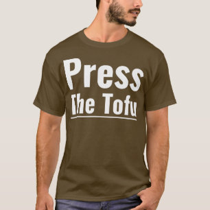 Pressen Tofu Vegan Vegetarian Cooking Tofu T Shirt