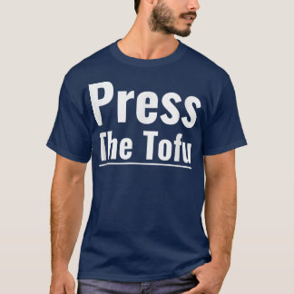 Pressen Tofu Vegan Vegetarian Cooking Tofu T Shirt