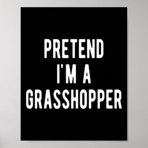 Pretend I Am A Grhopper Kostym Insekter Älskare Gr Poster