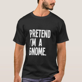 Pretend I m A Gnome Funny Halloween Party Costume  T Shirt