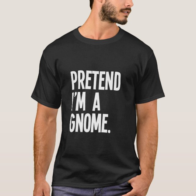 Pretend I m A Gnome Funny Halloween Party Costume  T Shirt (Framsida)