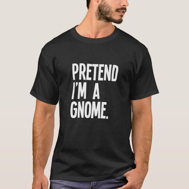 Pretend I m A Gnome Funny Halloween Party Costume  T Shirt (Framsida)