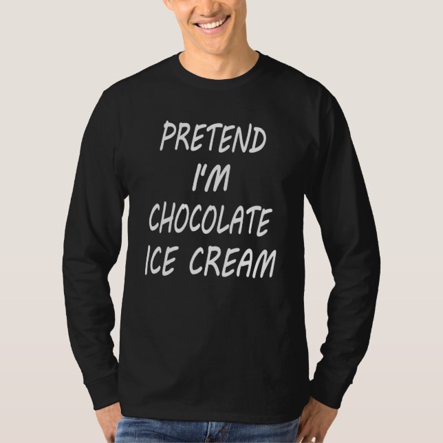 Pretend I m Chocolate Ice Cream  Food Halloween Co T Shirt (Framsida)