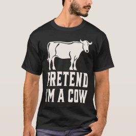 Pretend I'm A Cow T Shirt