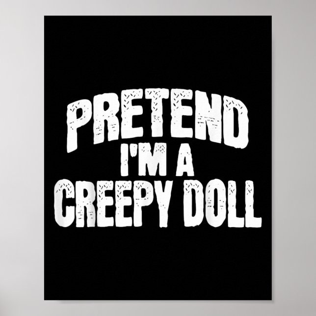 Pretend I'm A Creepy Doll Funny Halloween Costume  Poster (Framsidan)