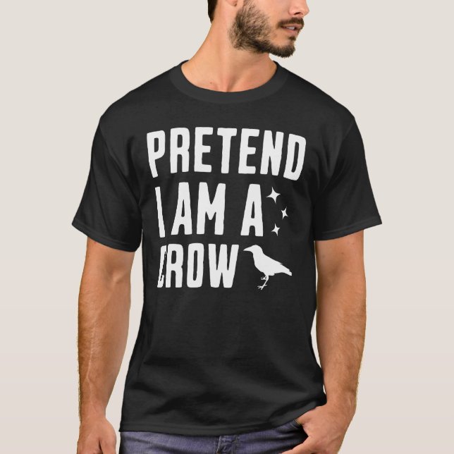 Pretend I'm A Crow T Shirt (Framsida)