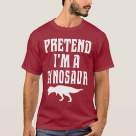 Pretend I'm A Dinosaur T Shirt