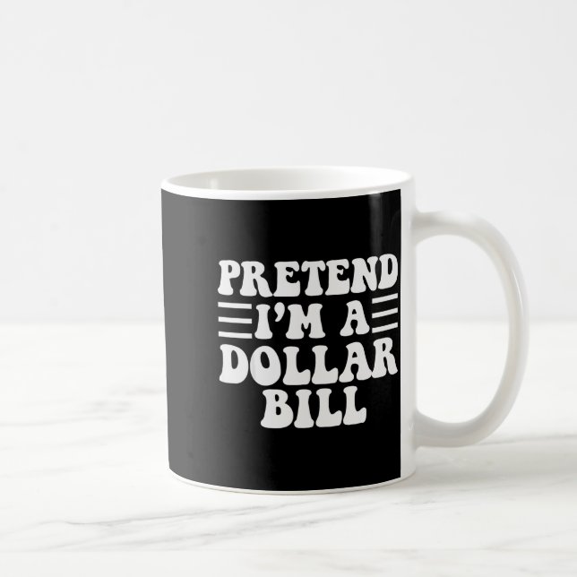 Pretend I'm A Dollar Bill - Unique Funny Halloween Kaffemugg (Höger)