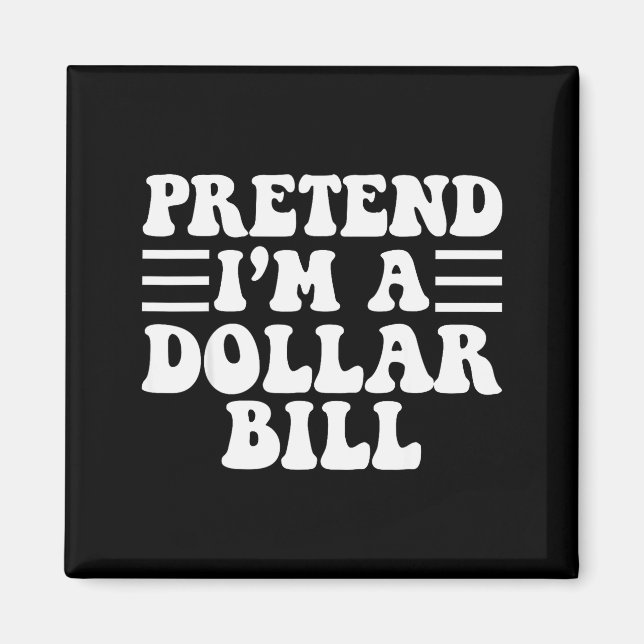Pretend I'm A Dollar Bill - Unique Funny Halloween Magnet (Framsidan)
