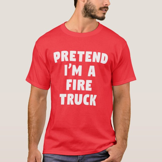 Pretend I'm A Fire Truck Funny Lazy Party Costume T Shirt (Framsida)
